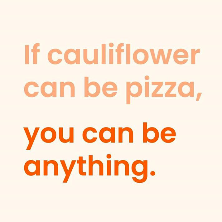 if cauliflower can be pizza anything quote