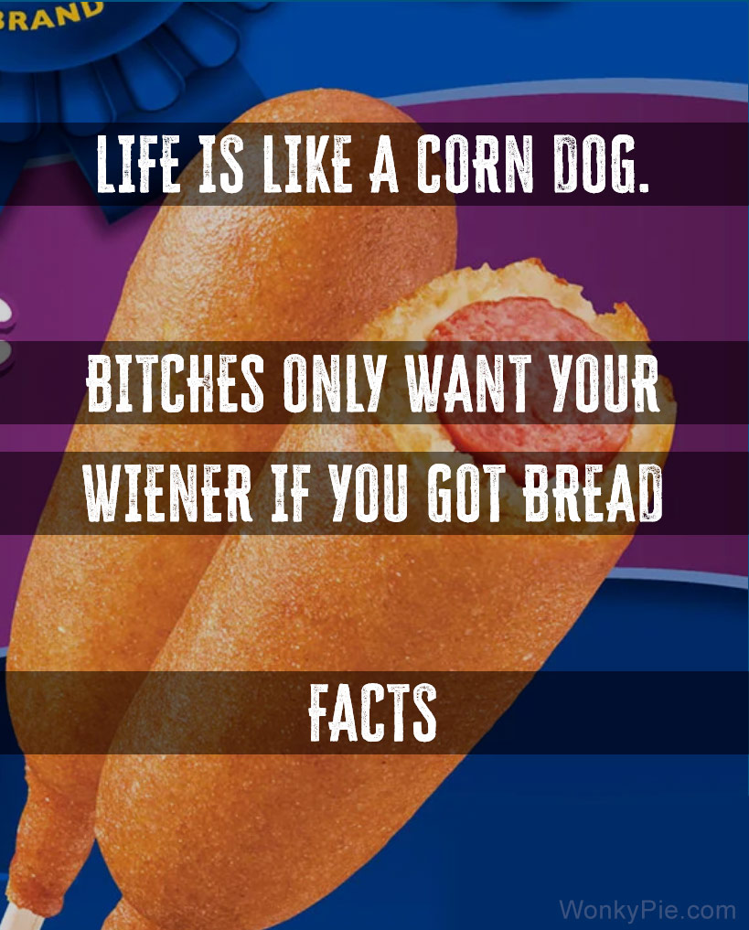 life like a corndog meme